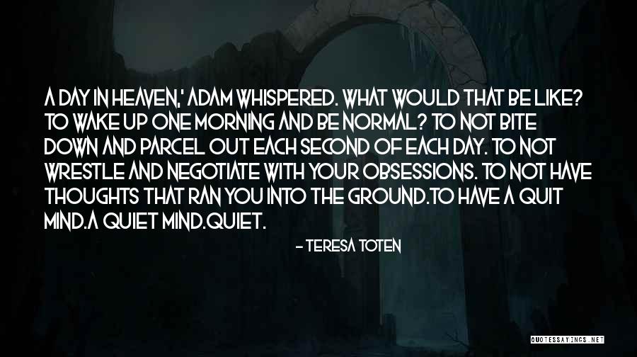 One Day You Wake Up Quotes By Teresa Toten One Day You Wake Up Quotes By Teresa Toten