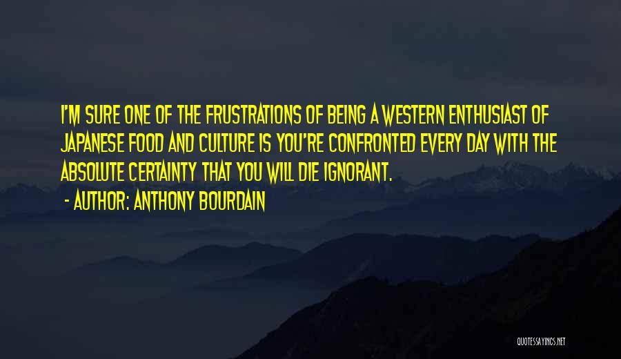 One Day You Will Die Quotes By Anthony Bourdain