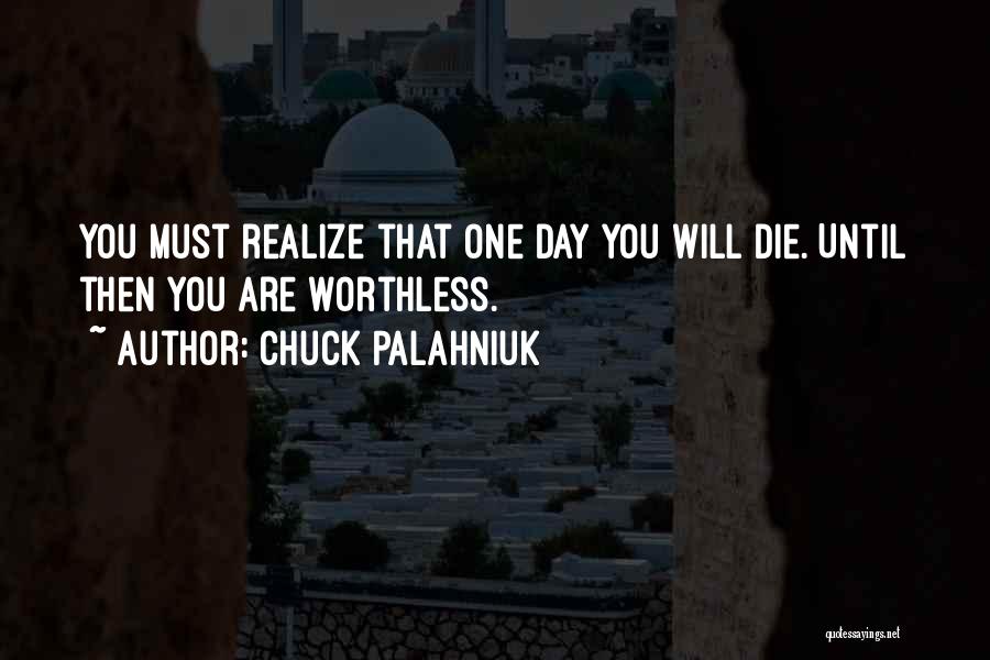 One Day You Will Die Quotes By Chuck Palahniuk