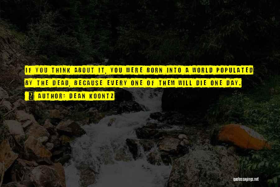 One Day You Will Die Quotes By Dean Koontz