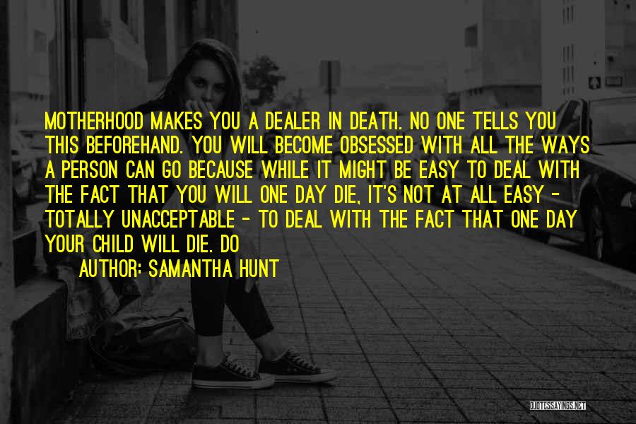 One Day You Will Die Quotes By Samantha Hunt