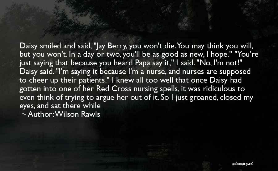 One Day You Will Die Quotes By Wilson Rawls