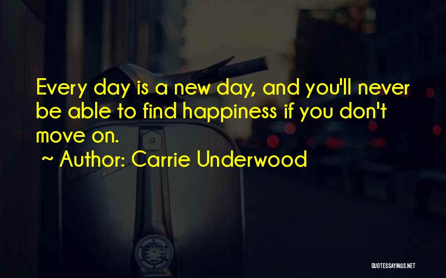 One Day You Will Find Happiness Quotes By Carrie Underwood