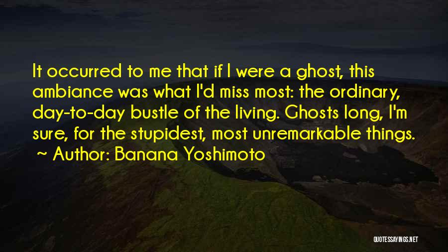 One Day You Will Miss Me Quotes By Banana Yoshimoto One Day You Will Miss Me Quotes By Banana Yoshimoto