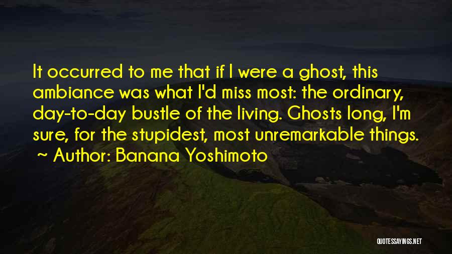 One Day You Will Miss Me Quotes By Banana Yoshimoto