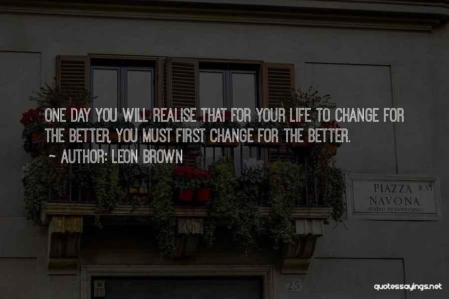 One Day You Will Realise Quotes By Leon Brown