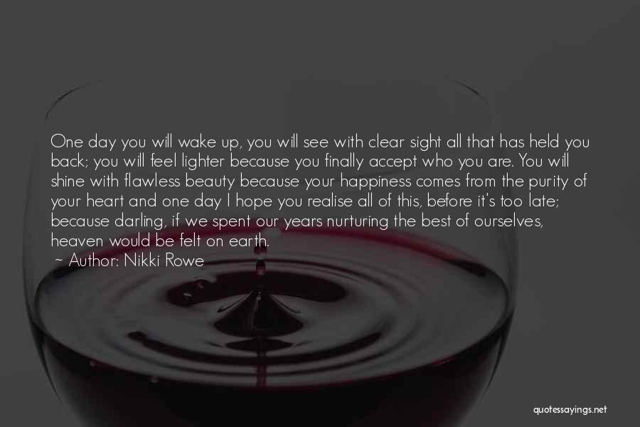 One Day You Will Realise Quotes By Nikki Rowe