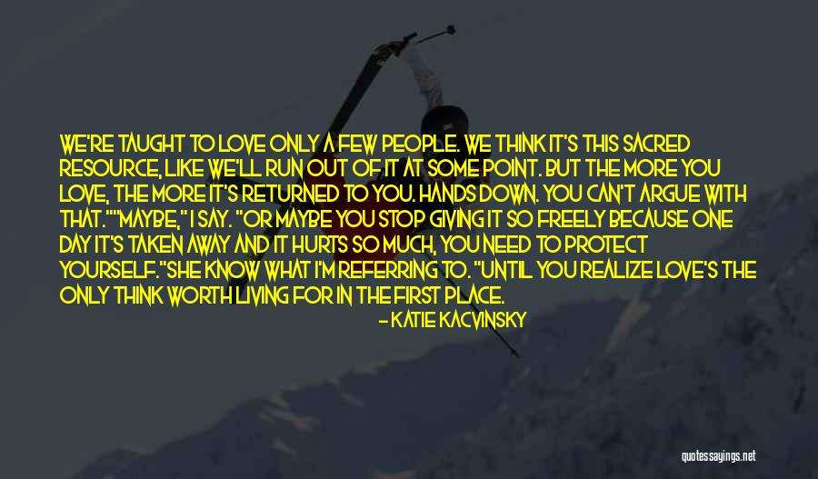 One Day You Will Realize My Love Quotes By Katie Kacvinsky One Day You Will Realize My Love Quotes By Katie Kacvinsky