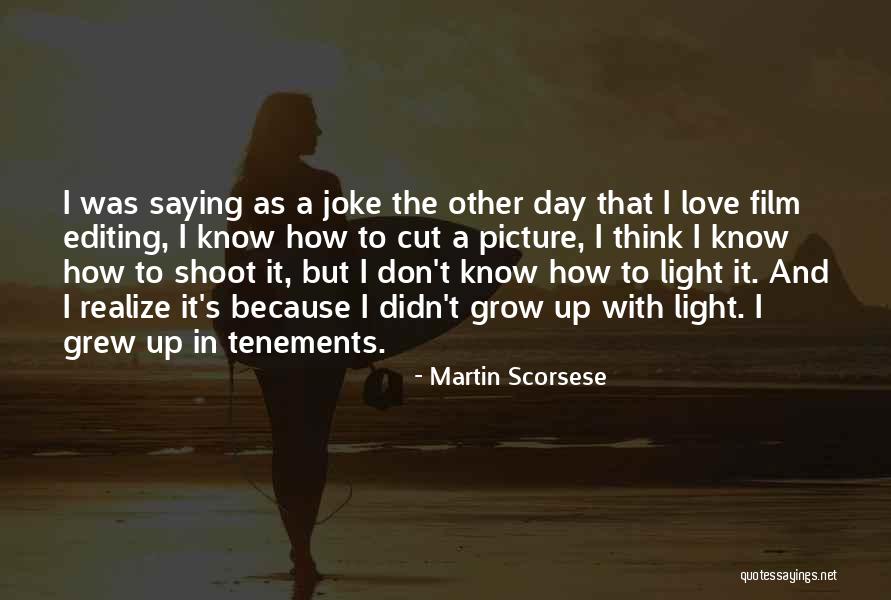 One Day You Will Realize My Love Quotes By Martin Scorsese One Day You Will Realize My Love Quotes By Martin Scorsese