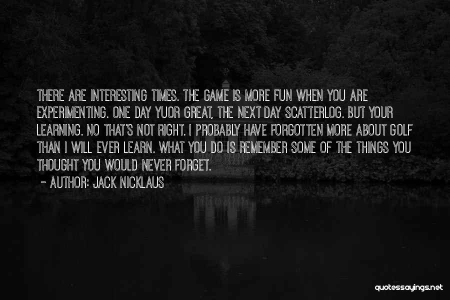 One Day You Will Remember Quotes By Jack Nicklaus