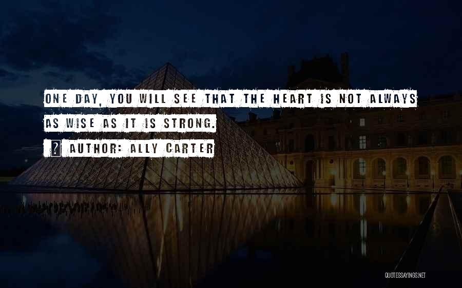 One Day You Will See Quotes By Ally Carter