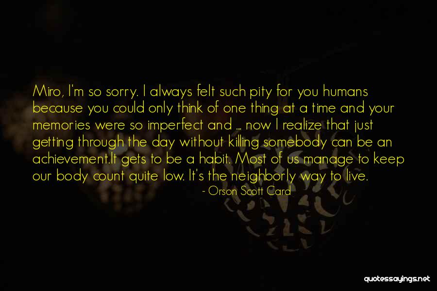 One Day You'll Be Sorry Quotes By Orson Scott Card One Day You'll Be Sorry Quotes By Orson Scott Card