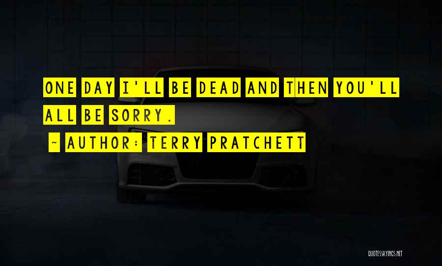 One Day You'll Be Sorry Quotes By Terry Pratchett