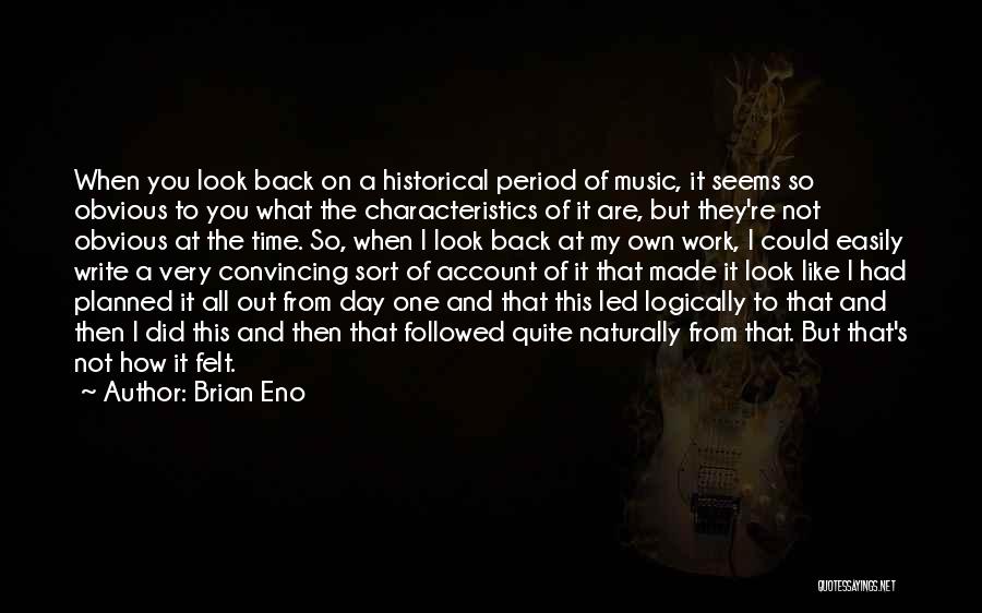 One Day You'll Look Back Quotes By Brian Eno
