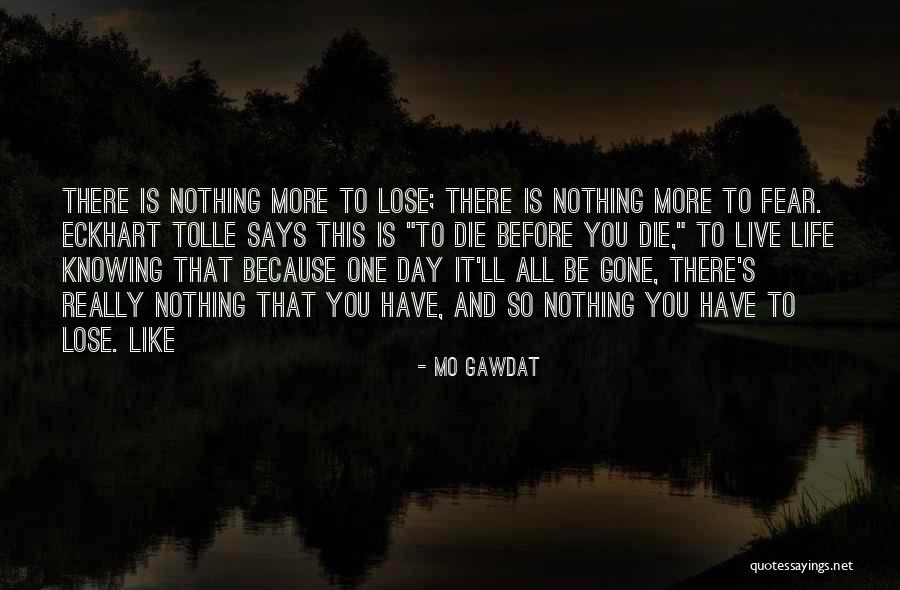 One Day You'll Lose Me Quotes By Mo Gawdat