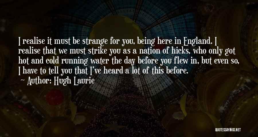 One Day You'll Realise Quotes By Hugh Laurie