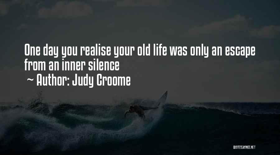 One Day You'll Realise Quotes By Judy Croome