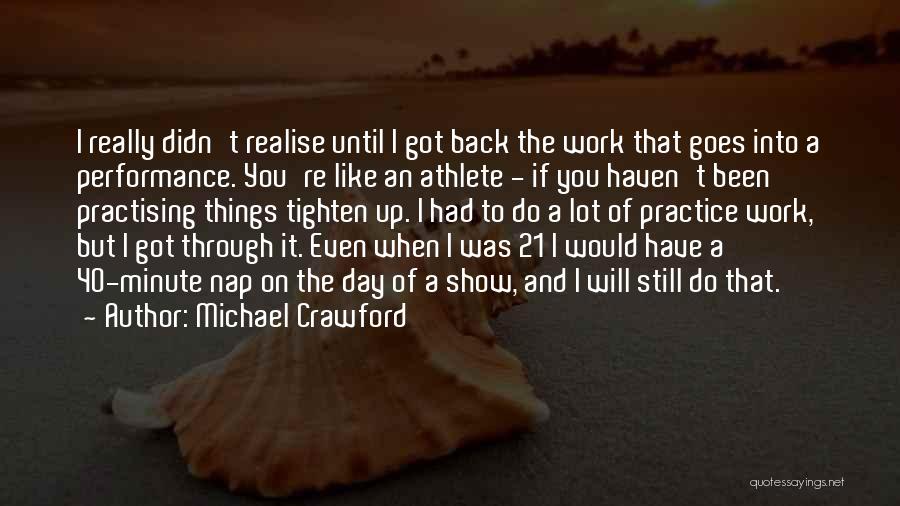 One Day You'll Realise Quotes By Michael Crawford