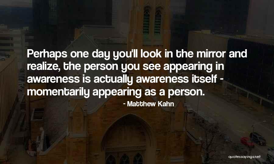 One Day You'll See Quotes By Matthew Kahn