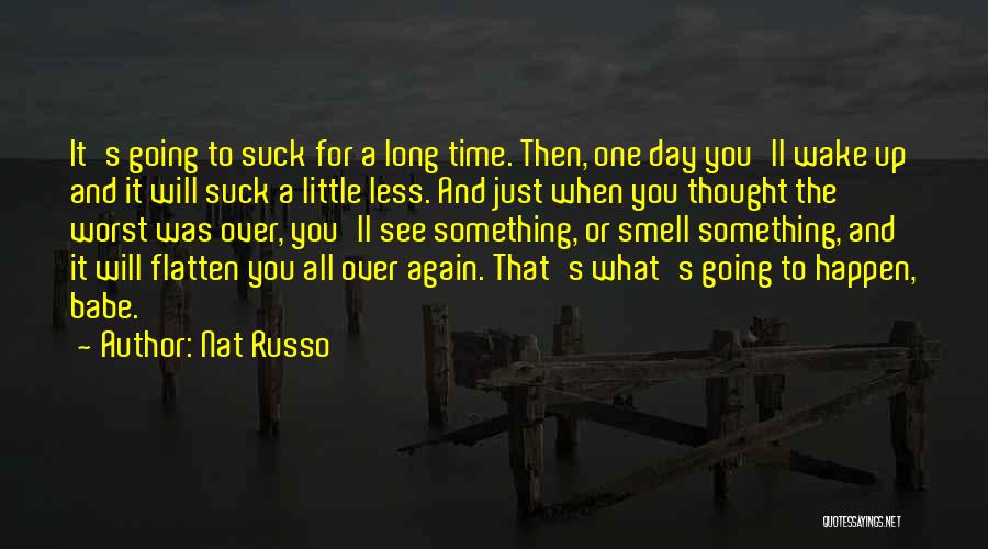 One Day You'll See Quotes By Nat Russo