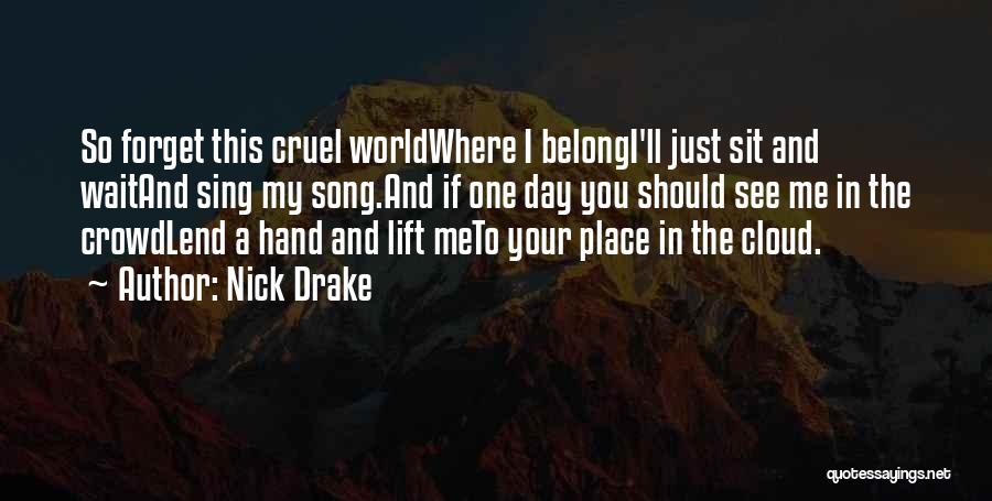 One Day You'll See Quotes By Nick Drake