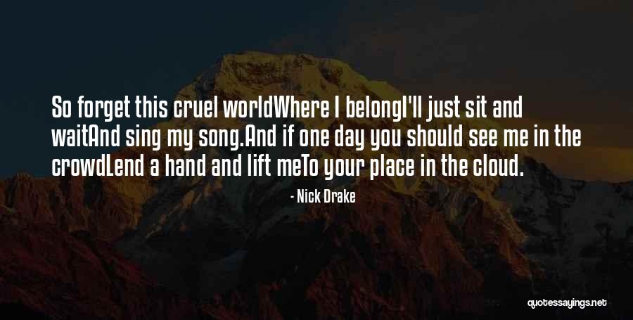 One Day You'll See Quotes By Nick Drake One Day You'll See Quotes By Nick Drake