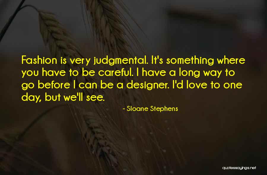 One Day You'll See Quotes By Sloane Stephens