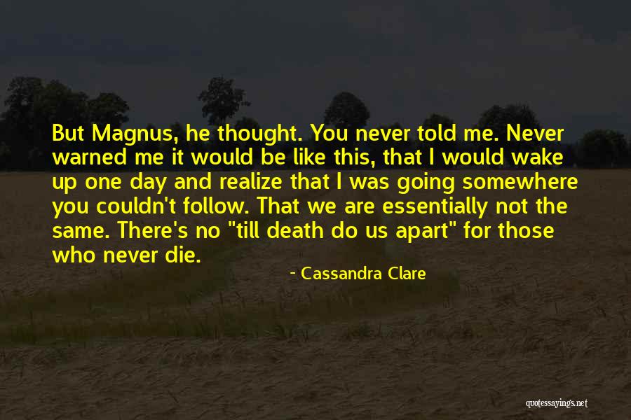 One Day You'll Wake Up And Realize Quotes By Cassandra Clare