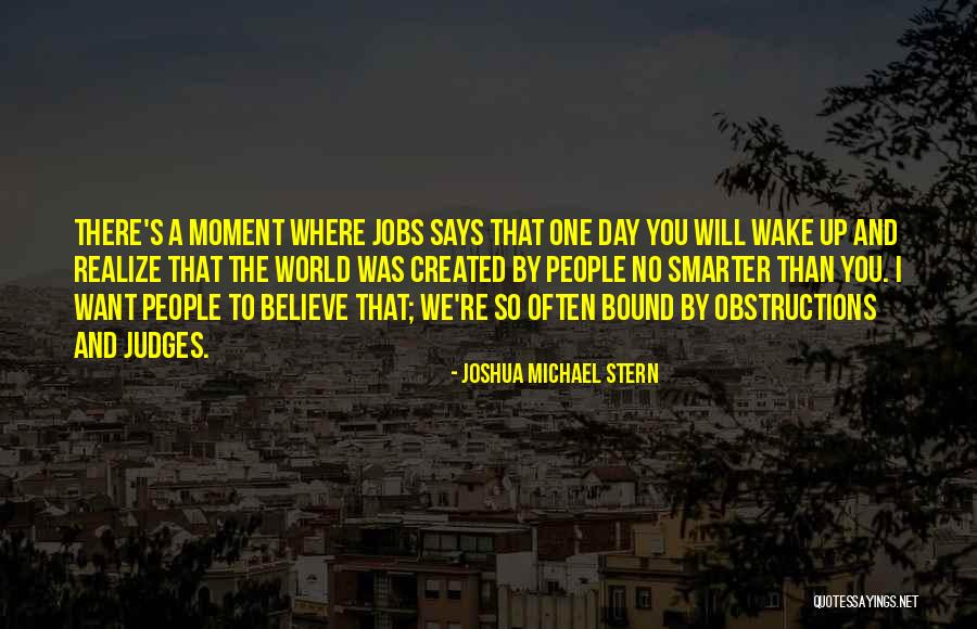 One Day You'll Wake Up And Realize Quotes By Joshua Michael Stern