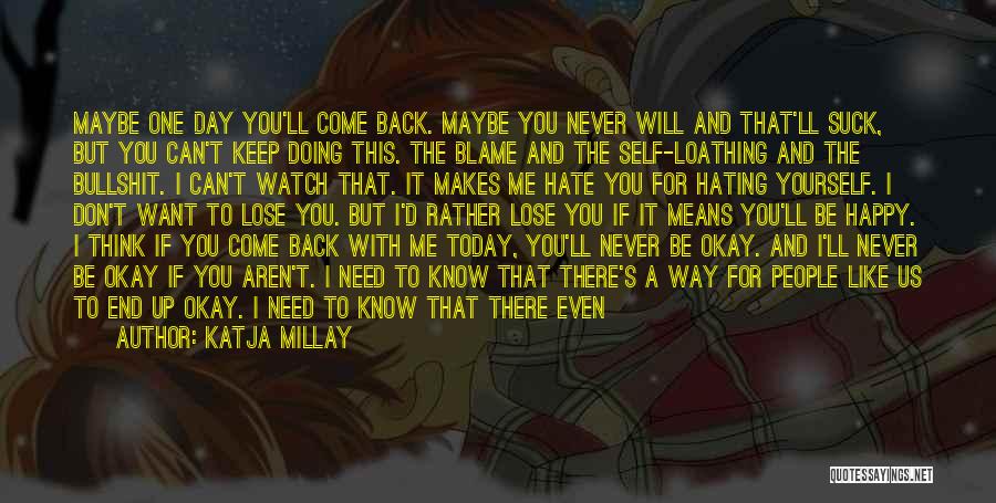 One Day You'll Want Me Back Quotes By Katja Millay