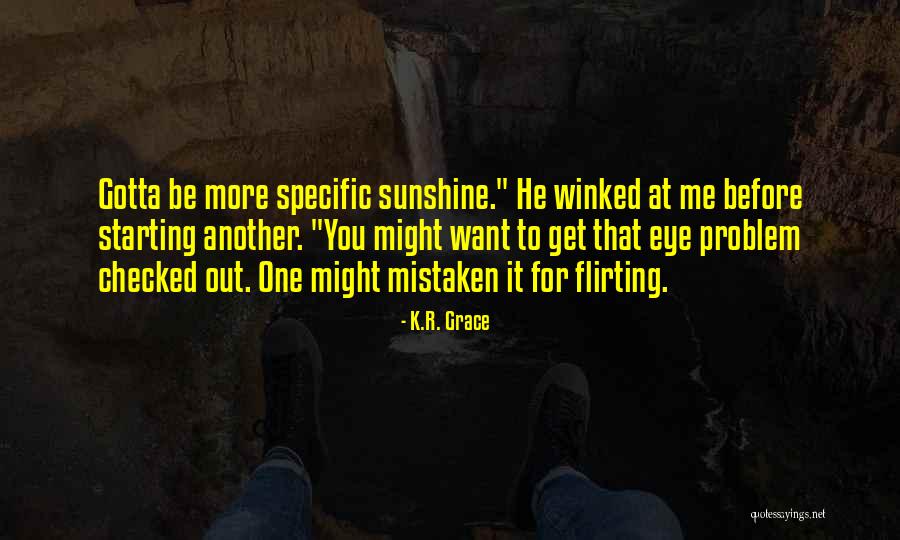 One Eye Funny Quotes By K.R. Grace One Eye Funny Quotes By K.R. Grace