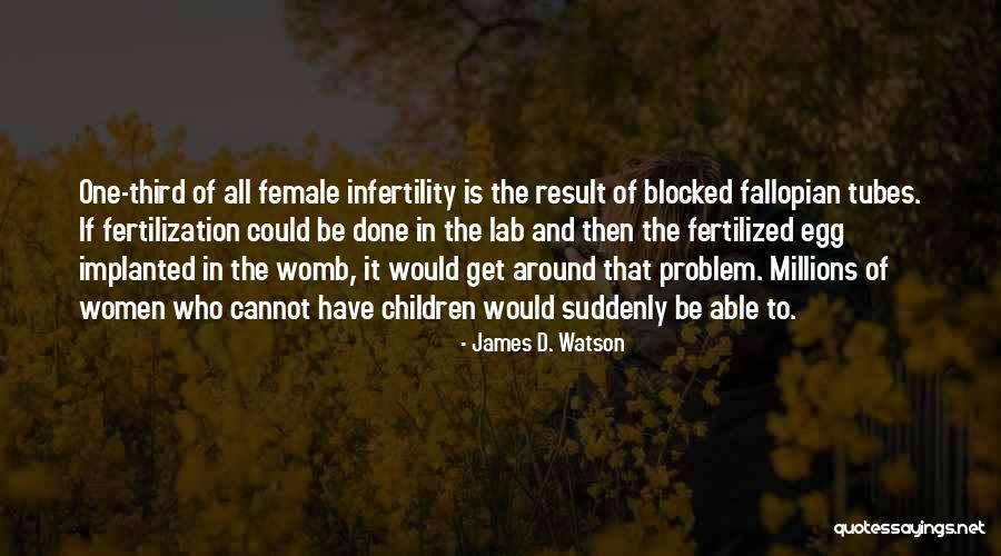 One Fallopian Quotes By James D. Watson One Fallopian Quotes By James D. Watson