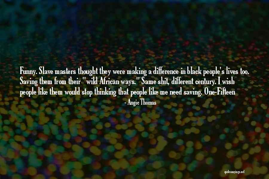 One Fifteen Quotes By Angie Thomas One Fifteen Quotes By Angie Thomas