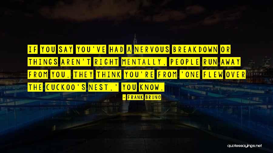 One Flew Over The Cuckoo S Nest Quotes By Frank Bruno One Flew Over The Cuckoo S Nest Quotes By Frank Bruno