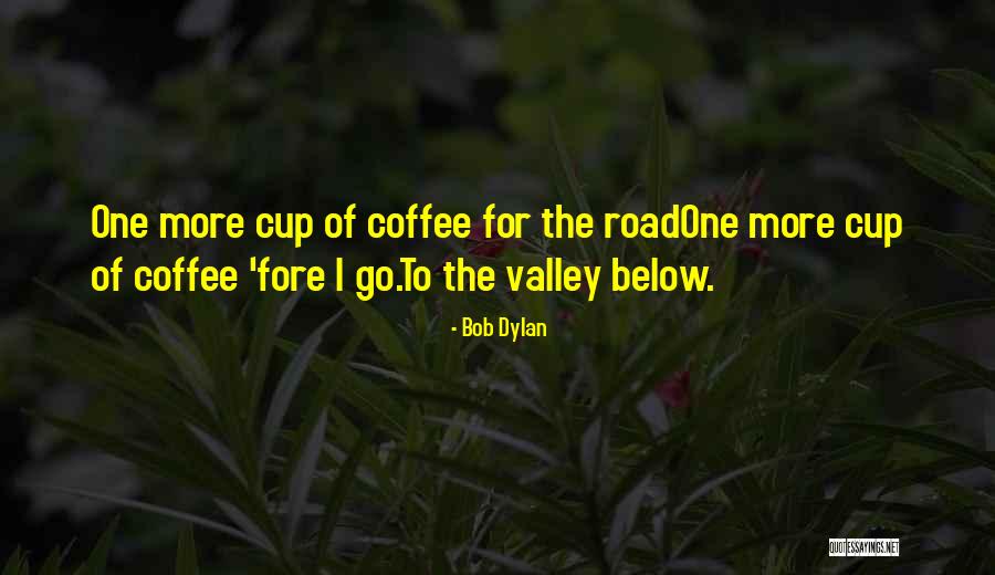 One For The Road Quotes By Bob Dylan One For The Road Quotes By Bob Dylan