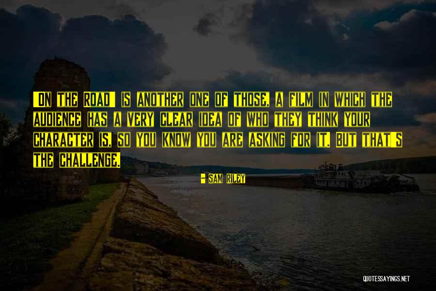 One For The Road Quotes By Sam Riley One For The Road Quotes By Sam Riley
