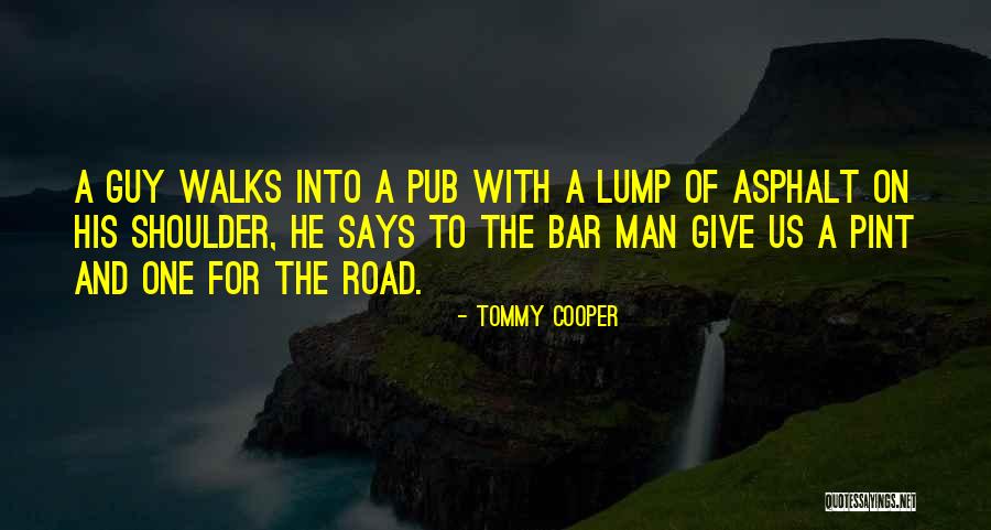 One For The Road Quotes By Tommy Cooper One For The Road Quotes By Tommy Cooper