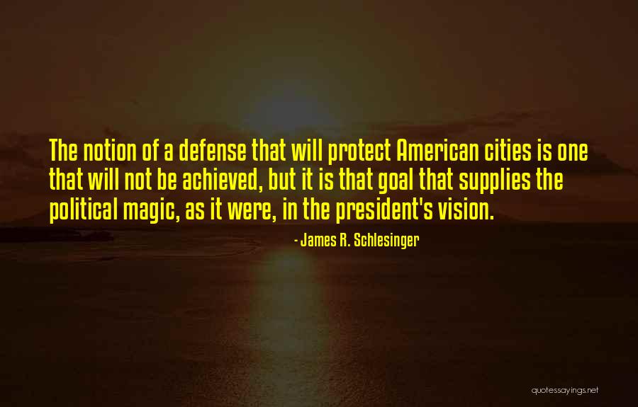 One Goal One Vision Quotes By James R. Schlesinger One Goal One Vision Quotes By James R. Schlesinger