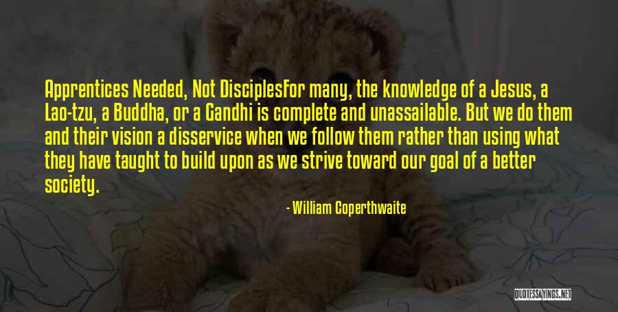 One Goal One Vision Quotes By William Coperthwaite One Goal One Vision Quotes By William Coperthwaite