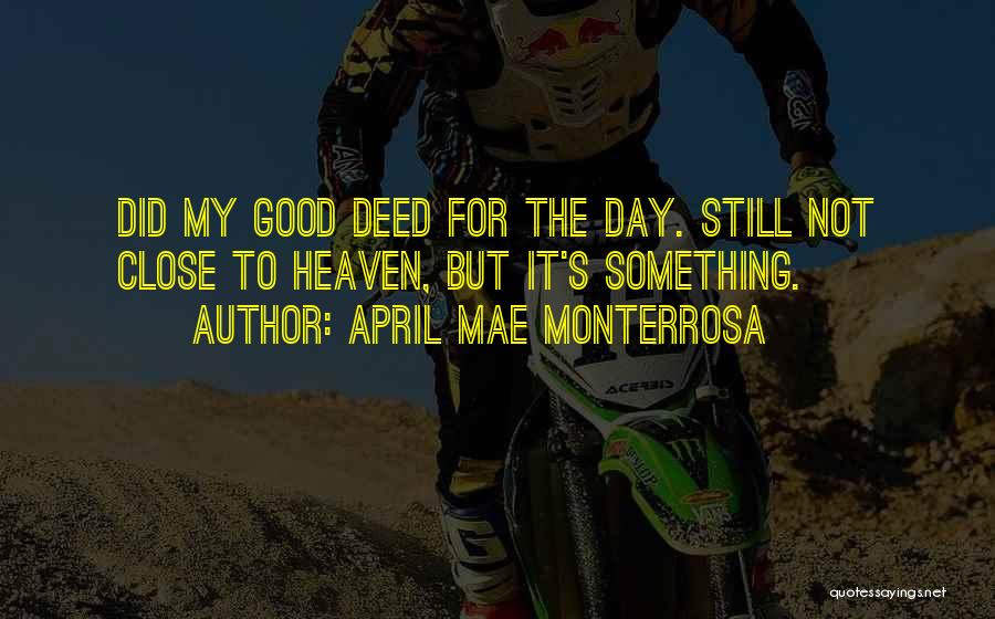 One Good Deed A Day Quotes By April Mae Monterrosa