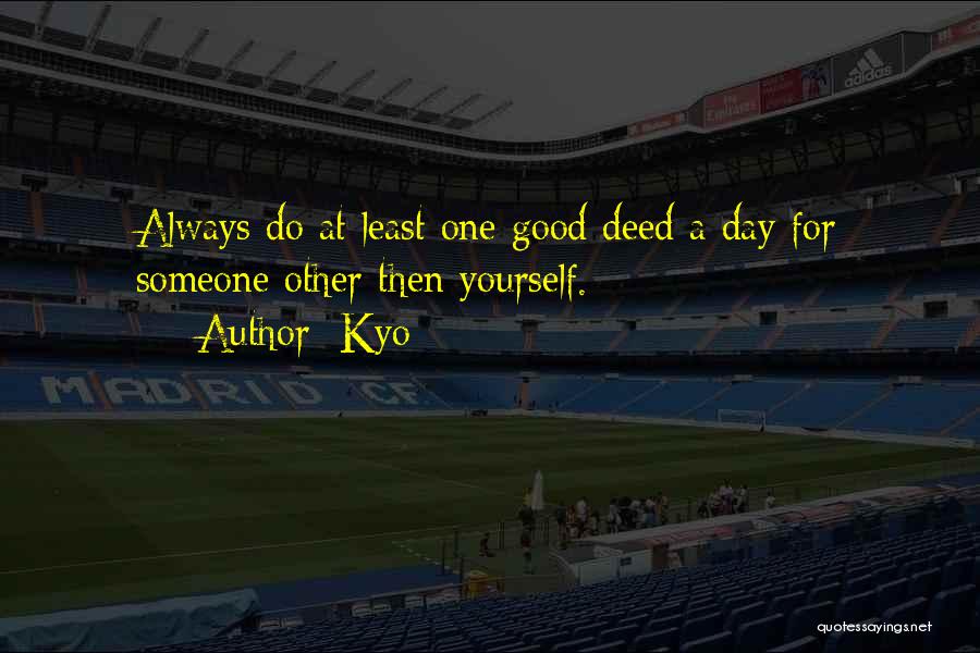 One Good Deed A Day Quotes By Kyo