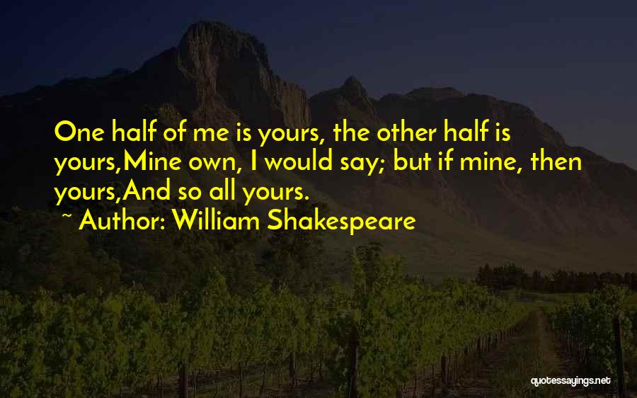 One Half Of Me Quotes By William Shakespeare