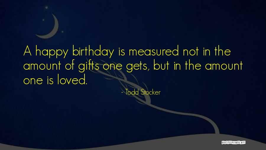 One Happy Birthday Quotes By Todd Stocker One Happy Birthday Quotes By Todd Stocker