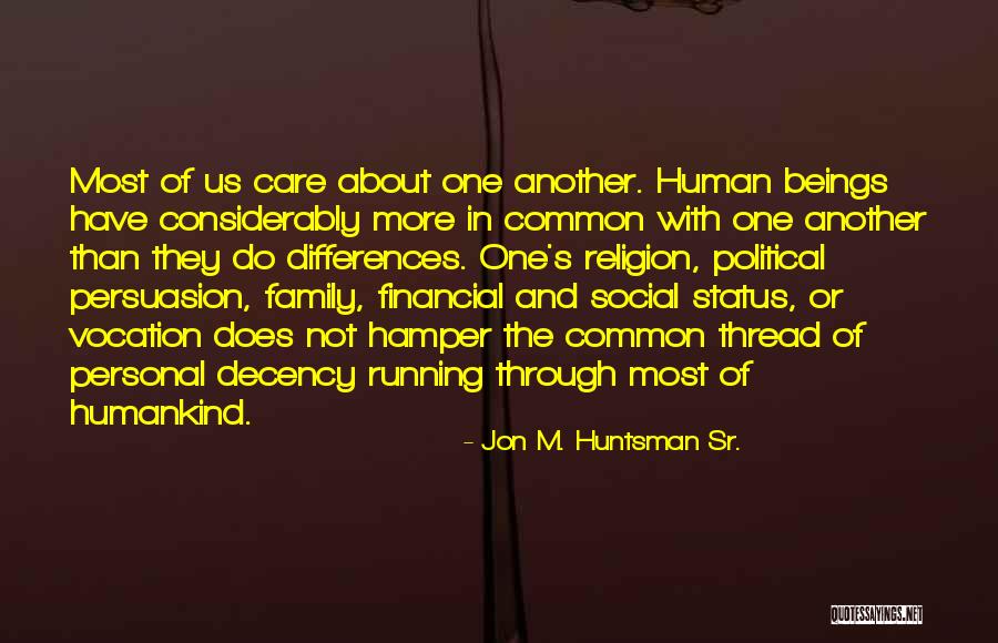 One Human Family Quotes By Jon M. Huntsman Sr. One Human Family Quotes By Jon M. Huntsman Sr.