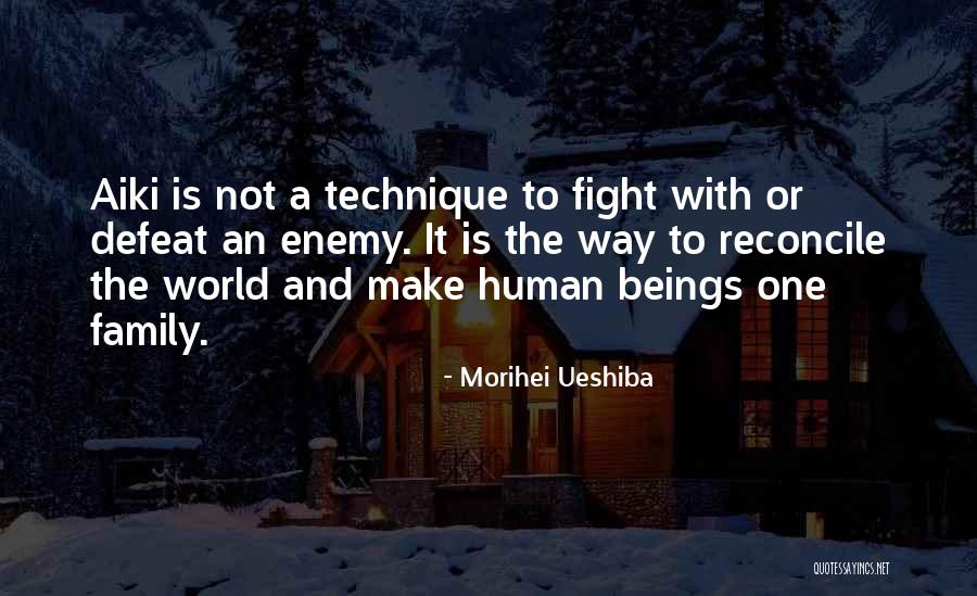 One Human Family Quotes By Morihei Ueshiba One Human Family Quotes By Morihei Ueshiba