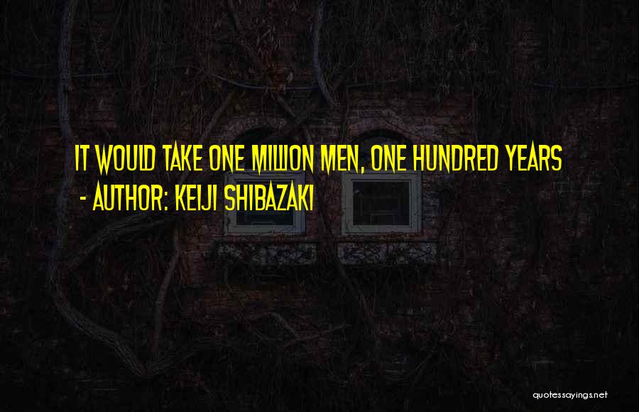 One Hundred Years Quotes By Keiji Shibazaki