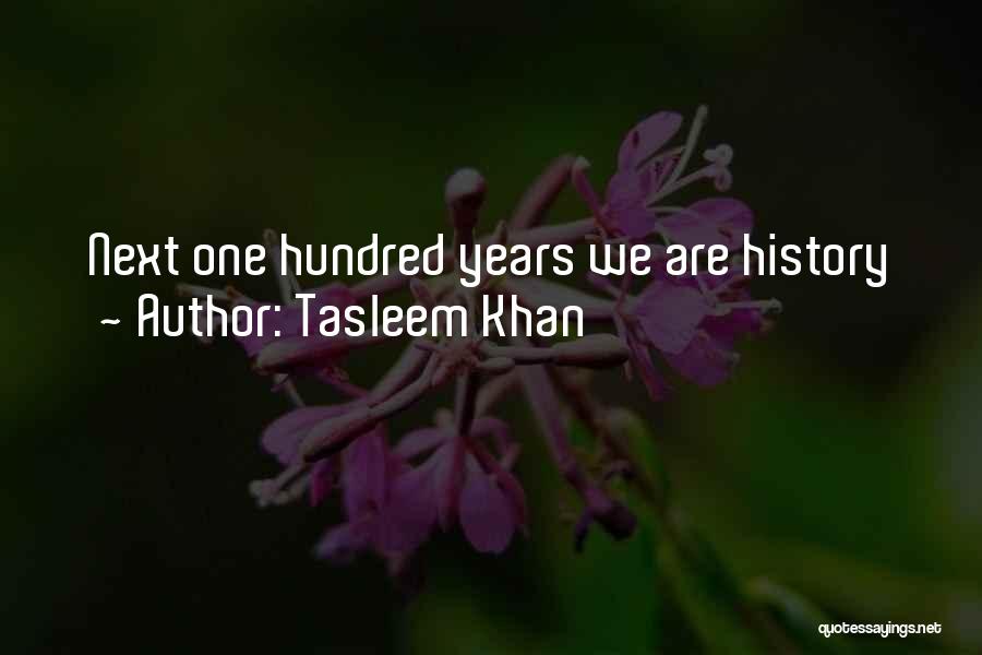 One Hundred Years Quotes By Tasleem Khan