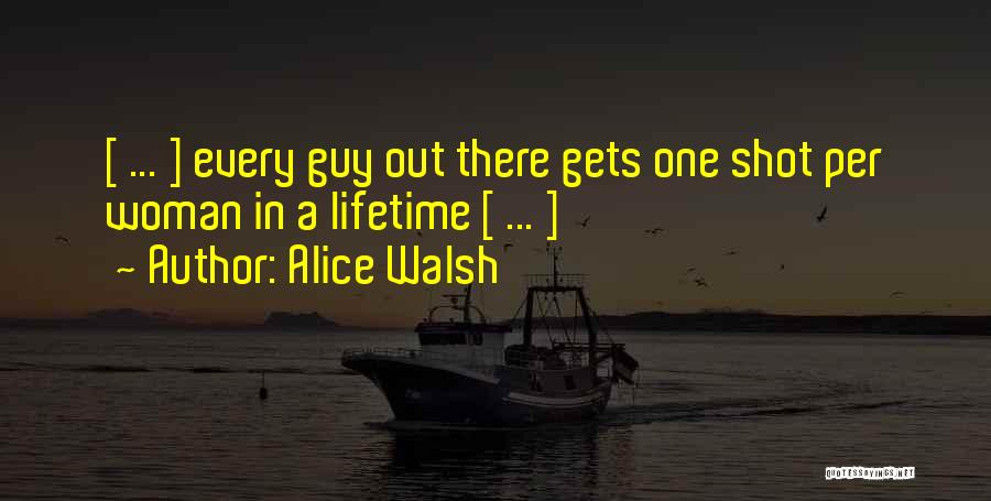 One In A Lifetime Love Quotes By Alice Walsh
