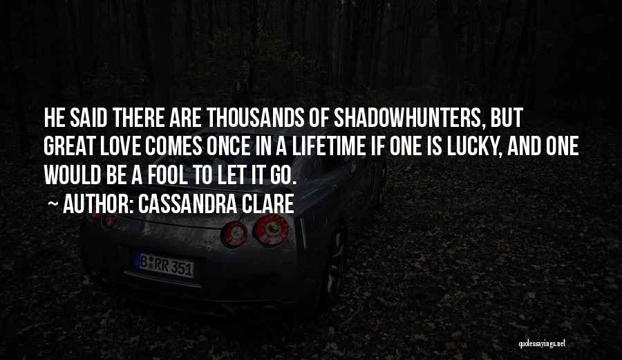 One In A Lifetime Love Quotes By Cassandra Clare
