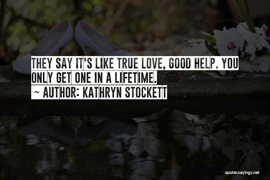 One In A Lifetime Love Quotes By Kathryn Stockett